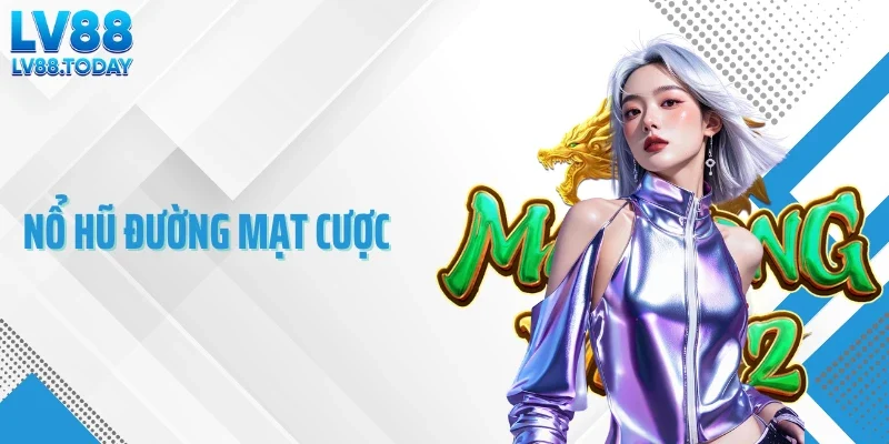 Nổ Hũ Đường Mạt Cược - Cấu Trúc Jackpot Theo Từng Chặng