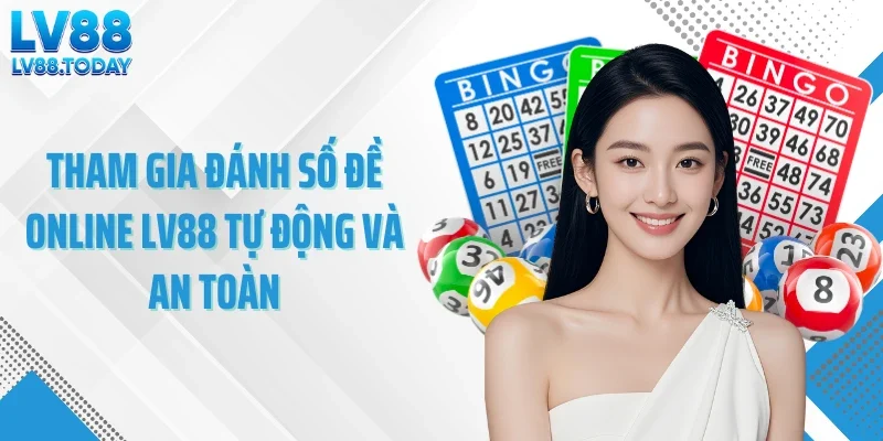 Tham gia đánh số đề online LV88 tự động và an toàn