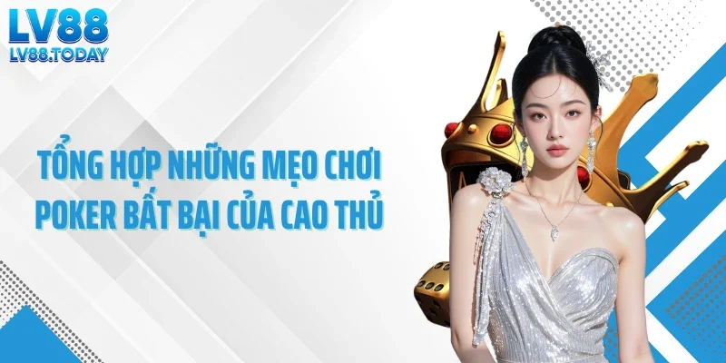 Tổng hợp những mẹo chơi poker bất bại của cao thủ